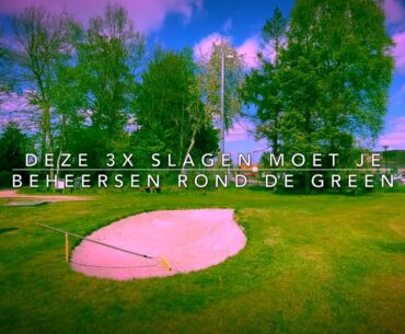 Deze 3x slagen moet je beheersen rond de green