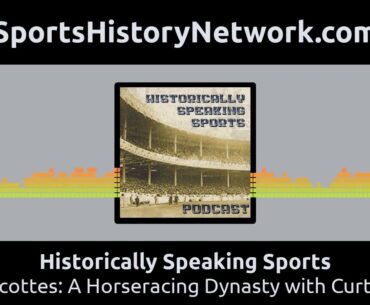Historically Speaking Sports - The Turcottes: A Horseracing Dynasty with Curtis Stock