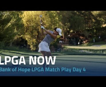 LPGA Now | Bank of Hope LPGA Match Play Day 4