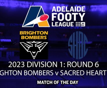 2023 Adelaide Footy League D1 Round 6: Match of the Day - Brighton Bombers v Sacred Heart OC