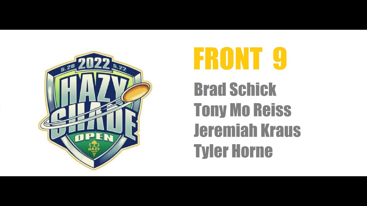 2022 HSO Hazy Shade Open Round 2 FRONT 9 Lead Card Brad Schick Tony Reiss Tyler Horne Jeremiah Kraus 2022 HSO Hazy Shade Open Round 2 FRONT 9 Lead Card Brad Schick Tony Reiss Tyler Horne Jeremiah Kraus