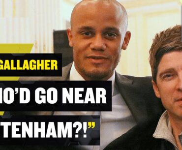 "TOTTENHAM ARE A FARCE!" 😬 Noel Gallagher URGES Vincent Kompany to STAY AWAY from the Spurs job!