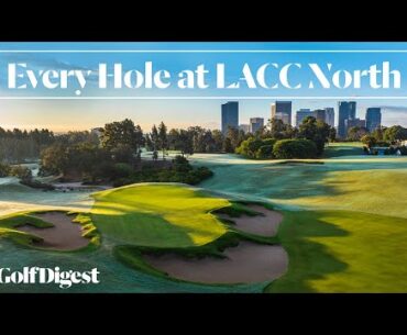 Every Hole at The Los Angeles Country Club (North Course) | Golf Digest