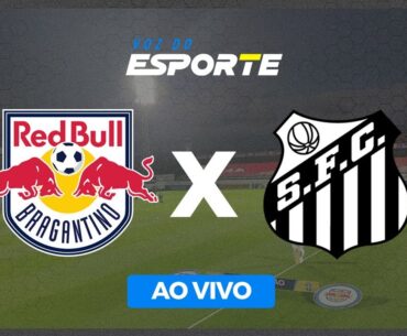 RB BRAGANTINO X SANTOS | CAMPEONATO BRASILEIRO - 28/05/2023 - AO VIVO