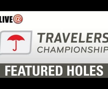 LIVE@ Travelers Championship - Featured Holes - June 20 (U.S. fans use PGATOUR.COM)