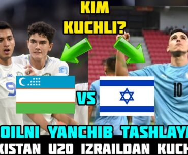 UZBEKISTAN U20 vs ISROIL U20 | OʻZBEKISTON U20: BIZ ULARNI YANCHIB TASHLAYMIZ? KIM KUCHLI?