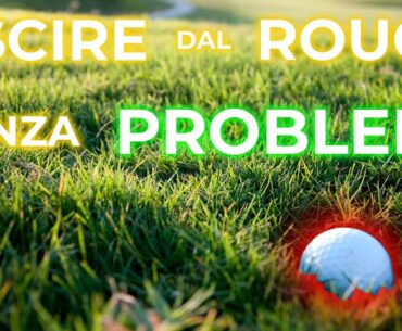 Uscire dal ROUGH non è più un PROBLEMA!