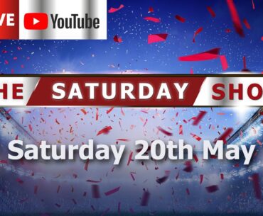 The Saturday Football Show LIVE - Sat 20th May