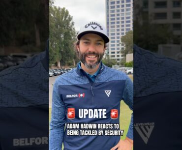 Adam Hadwin gives us an must-needed update after the tackle seen around the world.