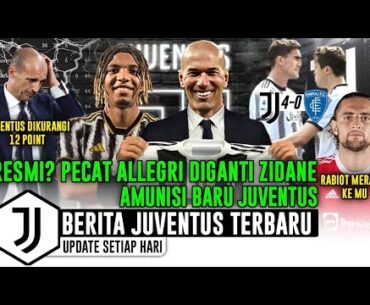 RESMI? ALLEGRI DIGANTI ZIDANE 🤝 JUVE SIKAT EMPOLI 🥳 JUVE DIKURANGI 15 POIN 😭 - BERITA JUVENTUS