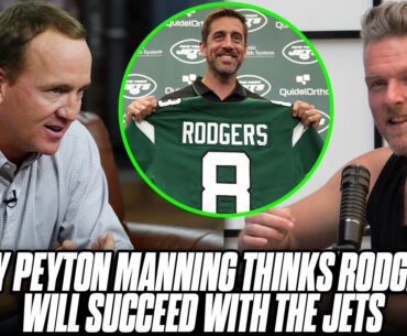 Peyton Manning Breaks Down Why Aaron Rodgers Will Succeed With The Jets | Pat McAfee Reacts