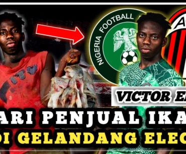 KETIKA BOCAH AJAIB AC MILAN BANTU NIGERIA GUNCANG PIALA DUNIA U20, SIAPA VICTOR ELETU SEBENARNYA?