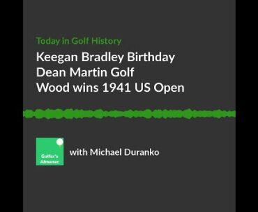 Keegan Bradley Birthday and Dean Martin Golf