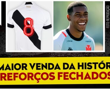 3 REFORÇOS FECHADOS E A MAIOR VENDA DA HISTÓRIA DO VASCO?