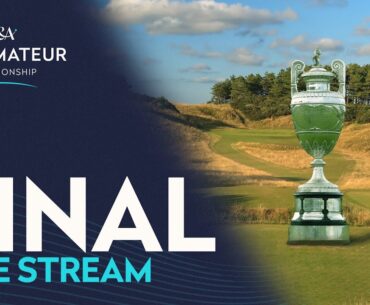 LIVE 🔴  | The 128th Amateur Championship FINAL | Hillside