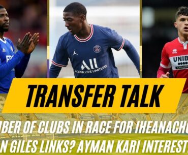 Number Of Clubs In The Race For Iheanacho?Ryan Giles Links?Ayman Kari Interest?|Transfer Talk