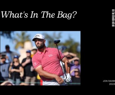 Jon Rahm - What's In The Bag - 2023