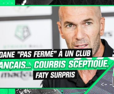 Mercato : Zidane "pas fermé" à un club français... Courbis sceptique, Faty surpris de sa déclaration