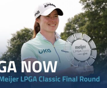 LPGA Now | 2023 Meijer LPGA Classic Final Round