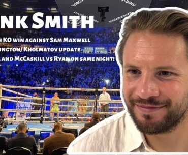 Frank Smith REVEALS ALL about Dalton Smith KO win vs Maxwell & #McCaskillRyan landing on Bivol card!