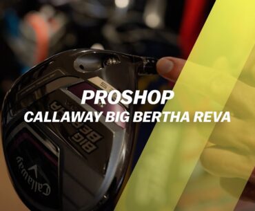 Découverte de la gamme femme Big Bertha Reva par Callaway !