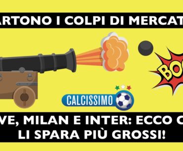 SI PARTE COI COLPI DI MERCATO! JUVE, MILAN E INTER: ECCO CHI LI SPARA PIU' GROSSI! 🧨⚽💥