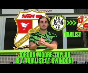 Jordan Moore-Taylor Is A TRIALIST At Swindon! | Swindon Town