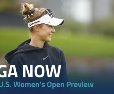 LPGA Now | 2023 US Women’s Open Preview