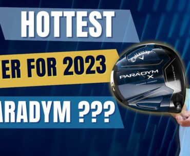 Callaway Paradym is the Hottest. Driver for 2023 - Full Stop !!!