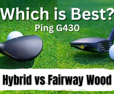 Do I Need A Hybrid or Fairway Wood? | Ping G430 | Which Is Best? | Comparison