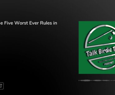 Ep5: The Five Worst Ever Rules in Golf