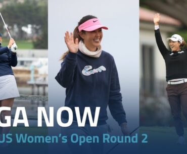 LPGA Now | 2023 US Women’s Open Round 2