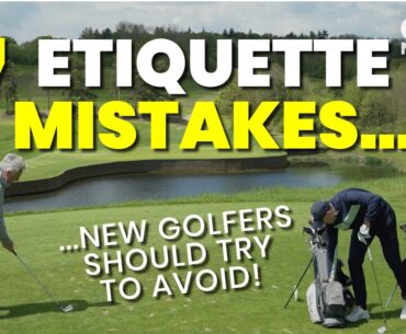 7 ETIQUETTE MISTAKES... NEW GOLFERS SHOULD TRY TO AVOID!!