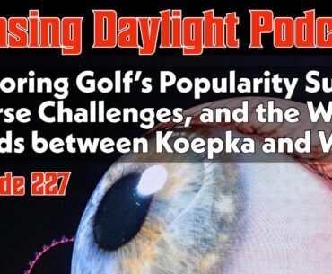 Exploring Golf's Popularity Surge, Course Challenges, and the War of Words Between Koepka and Wolff