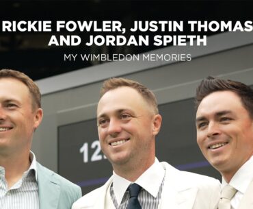 My Wimbledon Memories: Rickie Fowler, Justin Thomas, and Jordan Spieth