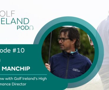 Neil Manchip | Episode #10 | The Golf Ireland Pod
