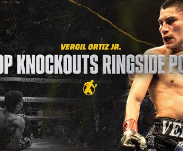 RINGSIDE POV | Watch up Some Of Vergil Ortiz's Best KO's Up Close & Personal!