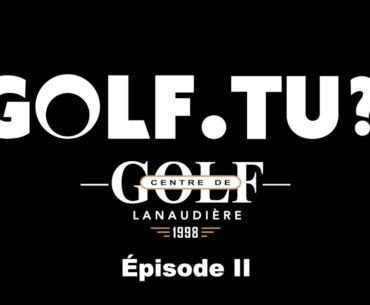 Épisode 2 - CENTRE DE GOLF LANAUDIÈRE