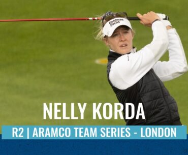 Nelly Korda | Second Round Highlights | 69 (-4) | Aramco Team Series - London