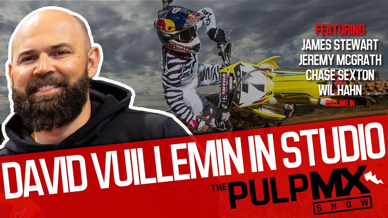 PulpMX Show 552 – Jeremy Mcgrath, James Stewart, Chase Sexton & Wil Hahn. David Vuillemin in studio PulpMX Show 552 - Jeremy Mcgrath, James Stewart, Chase Sexton & Wil Hahn. David Vuillemin in studio
