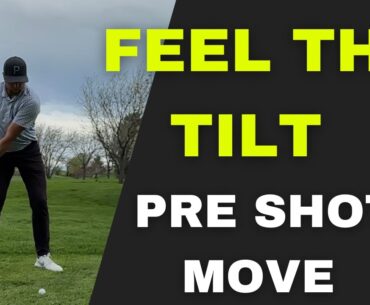 Feel The Tilt Before You Start Your Swing