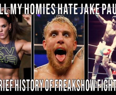 ALL MY HOMIES HATE JAKE PAUL | A Brief History of Freakshow fighting