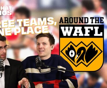 Who Gets Into The WAFL Finals? | Around The WAFL Podcast