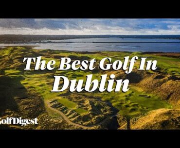 The Best of Dublin On and Off The Course | Ginella's Journeys | Golf Digest