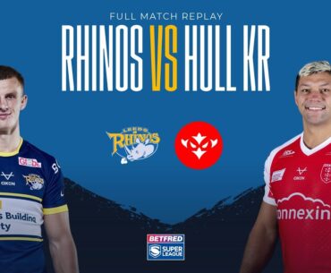 Full match replay: Rhinos vs Hull KR