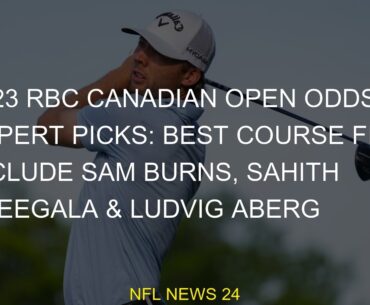 #Open #Best #Odds #Burns #Course #Ludvig #Aberg #Expert #Include #Fits #2023 #Picks #Theegala #Canad