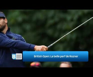 British Open   La belle perf de Rozner