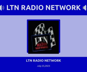 LTN RADIO NETWORK - July 23,2023