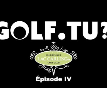 Épisode 4 - Golf du Lac Carling