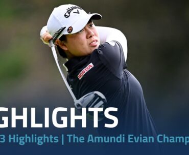 Round 3 Highlights | The Amundi Evian Championship